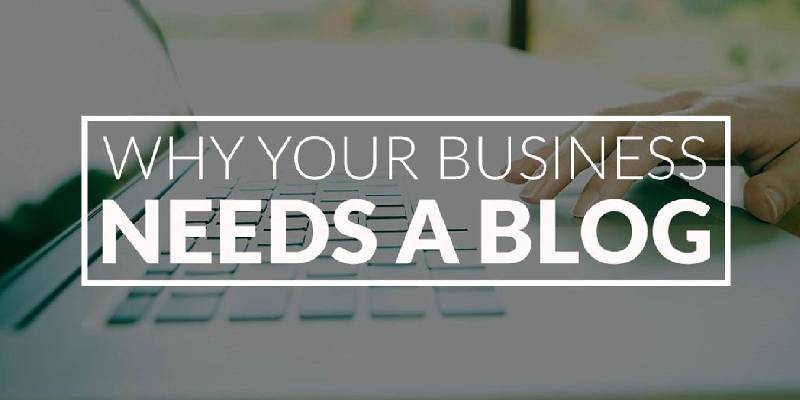 Why Your Business Needs A Blog.